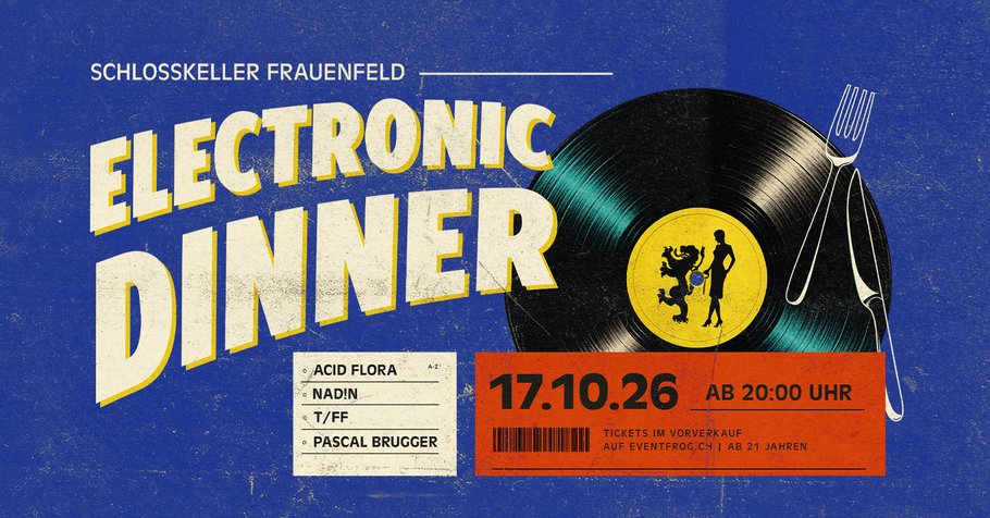 ELECTRONIC DINNER - Schlosskeller Frauenfeld