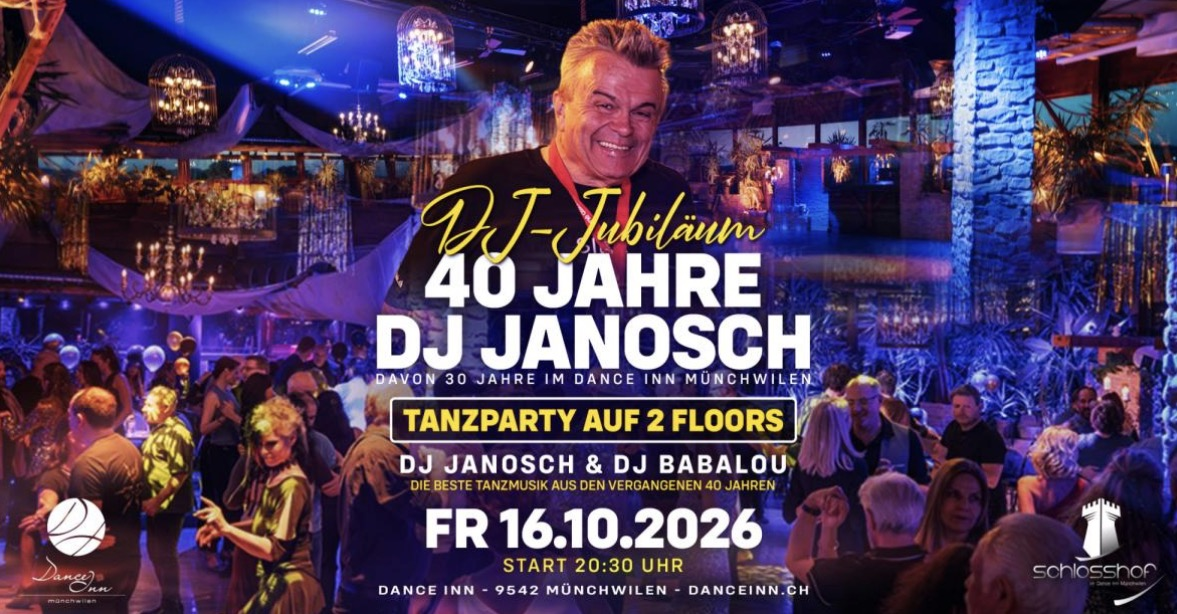 DJ JUBILÄUM - 40 JAHRE DJ JANOSCH - Dance Inn Schlosshof Münchwilen